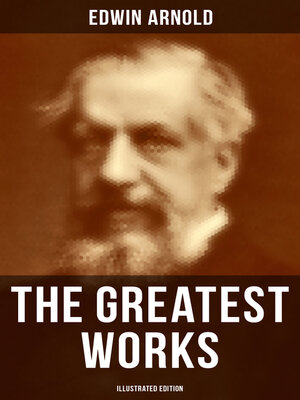 cover image of The Greatest Works of Edwin Arnold (Illustrated Edition)
